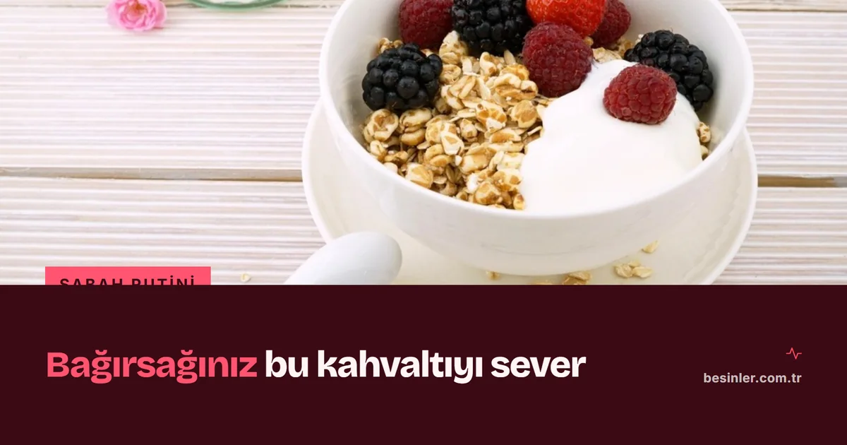 Bağırsak Dostu Kahvaltı: Lifli, Probiyotikli 7 Öneri